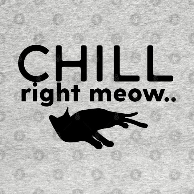 Chill Right Meow by Gsproductsgs